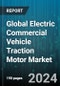 Global Electric Commercial Vehicle Traction Motor Market by Vehicle Type (Buses, Trucks, Vans), Motor Type (AC Motors, DC Motors), Power Rating, Design - Forecast 2024-2030 - Product Image