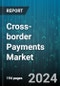 Cross-border Payments Market by Service, Transaction Type, Channel, End Users - Global Forecast 2025-2030 - Product Image