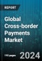 Global Cross-border Payments Market by Service (Banking Services, Cryptocurrency Transactions, Mobile Wallets), Transaction Type (Business-to-Business, Business-to-Consumer, Consumer-to-Business), Channel, End Users - Forecast 2024-2030 - Product Image
