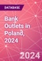 Bank Outlets in Poland, 2024 - Product Image