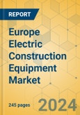 Europe Electric Construction Equipment Market - Industry Outlook & Forecast 2024-2029- Product Image