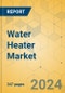 Water Heater Market - Global Outlook & Forecast 2024-2029 - Product Image