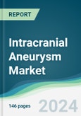 Intracranial Aneurysm Market - Forecasts from 2024 to 2029- Product Image