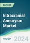 Intracranial Aneurysm Market - Forecasts from 2024 to 2029 - Product Image