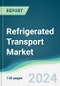 Refrigerated Transport Market - Forecasts from 2024 to 2029 - Product Image