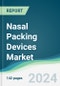Nasal Packing Devices Market - Forecasts from 2024 to 2029 - Product Image
