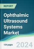 Ophthalmic Ultrasound Systems Market - Forecasts from 2024 to 2029- Product Image