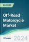 Off-Road Motorcycle Market - Forecasts from 2024 to 2029 - Product Image