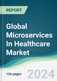 Global Microservices In Healthcare Market - Forecasts from 2024 to 2029- Product Image