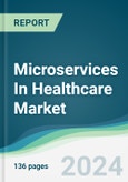 Microservices In Healthcare Market - Forecasts from 2024 to 2029- Product Image