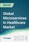 Global Microservices In Healthcare Market - Forecasts from 2024 to 2029 - Product Image