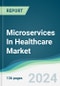 Microservices In Healthcare Market - Forecasts from 2024 to 2029 - Product Image