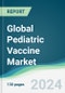 Global Pediatric Vaccine Market - Forecasts from 2024 to 2029 - Product Image