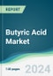 Butyric Acid Market - Forecasts from 2024 to 2029 - Product Image