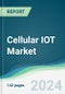 Cellular IOT Market - Forecasts from 2024 to 2029 - Product Image