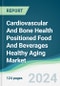 Cardiovascular And Bone Health Positioned Food And Beverages Healthy Aging Market - Forecasts from 2024 to 2029 - Product Thumbnail Image