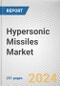 Hypersonic Missiles Market By Type, Range, End User and Launch Platform: Global Opportunity Analysis and Industry Forecast, 2023 - 2032 - Product Thumbnail Image