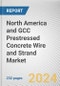North America and GCC Prestressed Concrete (PC) Wire and Strand Market Size, Share, Competitive Landscape and Trend Analysis Report by Strand Diameter, Application and End User Industry : Global Opportunity Analysis and Industry Forecast, 2022-2032. - Product Image