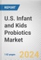 U.S. Infant and Kids Probiotics Market Size, Share, Competitive Landscape and Trend Analysis Report By Age Group, Product Type, and Distribution Channel: Global Opportunity Analysis and Industry Forecast, 2023-2032 - Product Image