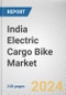 India Electric Cargo Bike Market Size, Share, Competitive Landscape and Trend Analysis Report by Vehicle Type, Type, Application, Range and Power Output : Global Opportunity Analysis and Industry Forecast, 2023-2032 - Product Image