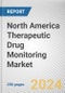 North America Therapeutic Drug Monitoring Market Size, Share, Competitive Landscape and Trend Analysis Report by Technology, Product, Drug Class, and End User, : Global Opportunity Analysis and Industry Forecast, 2024 -2035 - Product Image
