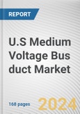 U.S Medium Voltage Bus duct Market Size, Share, Competitive Landscape and Trend Analysis Report by Conducting Material, by Application, by Product Type, by Voltage : Global Opportunity Analysis and Industry Forecast, 2024-2033- Product Image