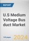 U.S Medium Voltage Bus duct Market Size, Share, Competitive Landscape and Trend Analysis Report by Conducting Material, by Application, by Product Type, by Voltage : Global Opportunity Analysis and Industry Forecast, 2024-2033 - Product Image