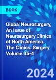 Global Neurosurgery, An Issue of Neurosurgery Clinics of North America. The Clinics: Surgery Volume 35-4- Product Image