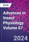 Advances in Insect Physiology. Volume 67 - Product Thumbnail Image