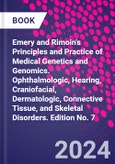 Emery and Rimoin's Principles and Practice of Medical Genetics and Genomics. Ophthalmologic, Hearing, Craniofacial, Dermatologic, Connective Tissue, and Skeletal Disorders. Edition No. 7- Product Image