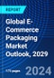 Global E-Commerce Packaging Market Outlook, 2029 - Product Image