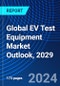 Global EV Test Equipment Market Outlook, 2029 - Product Image