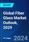 Global Fiber Glass Market Outlook, 2029 - Product Image