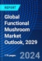 Global Functional Mushroom Market Outlook, 2029 - Product Image