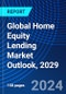 Global Home Equity Lending Market Outlook, 2029 - Product Image