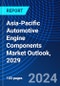 Asia-Pacific Automotive Engine Components Market Outlook, 2029 - Product Image