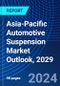 Asia-Pacific Automotive Suspension Market Outlook, 2029 - Product Image