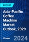 Asia-Pacific Coffee Machine Market Outlook, 2029 - Product Image