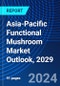 Asia-Pacific Functional Mushroom Market Outlook, 2029 - Product Image