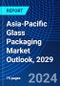 Asia-Pacific Glass Packaging Market Outlook, 2029 - Product Image