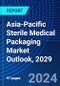 Asia-Pacific Sterile Medical Packaging Market Outlook, 2029 - Product Image