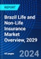 Brazil Life and Non-Life Insurance Market Overview, 2029 - Product Image