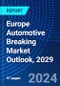 Europe Automotive Breaking Market Outlook, 2029 - Product Image