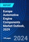 Europe Automotive Engine Components Market Outlook, 2029 - Product Image