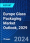 Europe Glass Packaging Market Outlook, 2029 - Product Image