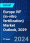 Europe IVF (in-vitro fertilization) Market Outlook, 2029 - Product Thumbnail Image