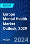 Europe Mental Health Market Outlook, 2029 - Product Thumbnail Image
