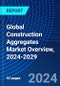 Global Construction Aggregates Market Overview, 2024-2029 - Product Image