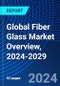 Global Fiber Glass Market Overview, 2024-2029 - Product Image