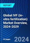 Global IVF (in-vitro fertilization) Market Overview, 2024-2029- Product Image